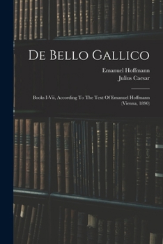 Paperback De Bello Gallico: Books I-vii, According To The Text Of Emanuel Hoffmann (vienna, 1890) Book