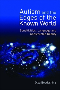 Paperback Autism and the Edges of the Known World: Sensitivities, Language and Constructed Reality Book