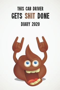 This Cab Driver Gets Shit Done Diary 2020: Funny full year 2020 - 185 page diary journal notebook for hard working cab drivers