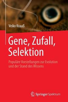 Paperback Gene, Zufall, Selektion: Populäre Vorstellungen Zur Evolution Und Der Stand Des Wissens [German] Book