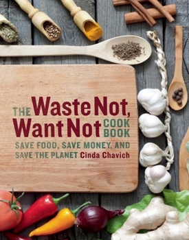 Paperback The Waste Not, Want Not Cookbook: Save Food, Save Money and Save the Planet Book