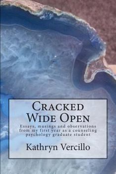 Paperback Cracked Wide Open: Essays, musings and observations from my first year as a counseling psychology grad student Book