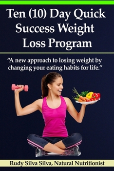 Paperback Ten (10) Day Quick Success Weight Loss Program: A New Approach to Losing Weight by Changing Your Eating Habits for Life Book