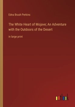 Paperback The White Heart of Mojave; An Adventure with the Outdoors of the Desert: in large print Book