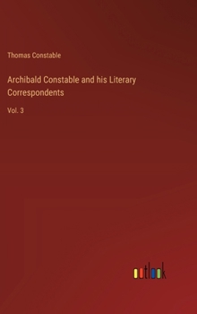 Hardcover Archibald Constable and his Literary Correspondents: Vol. 3 Book