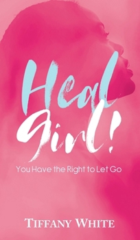 Hardcover HEAL Girl!: You Have the Right to Let Go Book