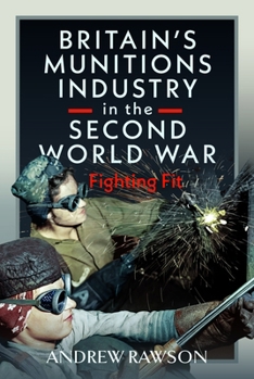 Hardcover Britain's Armaments Industry in the Second World War: Fighting Fit Book