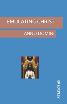 Paperback Emulating Christ: Anno Domini Book