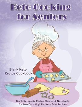 Paperback Keto Cooking for Seniors: Blank Keto Recipe Cookbook: Blank Ketogenic Recipe Planner & Notebook for Low Carb High Fat Keto Diet Recipes Book