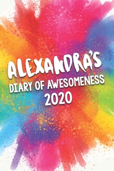 Alexandra's Diary of Awesomeness 2020: Unique Personalised Full Year Dated Diary Gift For A Girl Called Alexandra - 185 Pages - 2 Days Per Page - ... Journal For Home, School College Or Work.