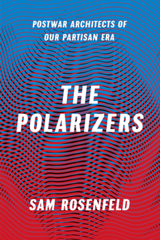 Hardcover The Polarizers: Postwar Architects of Our Partisan Era Book