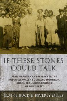 Paperback If These Stones Could Talk: African American Presence in the Hopewell Valley, Sourland Mountain and Surrounding Regions of New Jersey Book