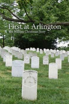 Paperback First At Arlington: The William Henry Christman Story Book