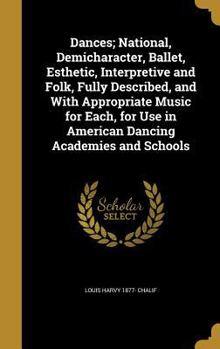 Hardcover Dances; National, Demicharacter, Ballet, Esthetic, Interpretive and Folk, Fully Described, and With Appropriate Music for Each, for Use in American Da Book