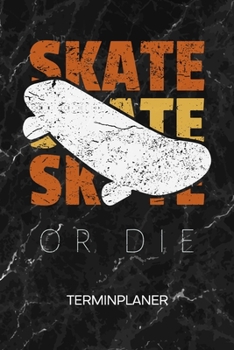 TERMINPLANER: Skateboard Liebhaber Kalender Skater Sprüche Terminkalender - Skater Zitat Wochenplaner Skate oder stirb Wochenplanung Rollbrett ... Skating To-Do Liste Termine (German Edition)