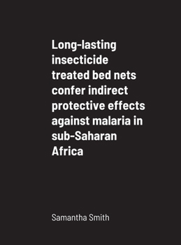 Hardcover Long-lasting insecticide treated bed nets confer indirect protective effects against malaria in sub-Saharan Africa Book