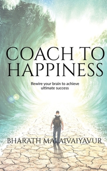 Coach to Happiness: Coach yourself and clients to transform the life and lead a happy life