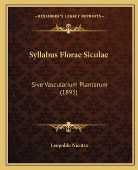 Paperback Syllabus Florae Siculae: Sive Vascularium Plantarum (1893) [Latin] Book