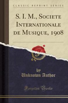 Paperback S. I. M., Societe Internationale de Musique, 1908 (Classic Reprint) [French] Book