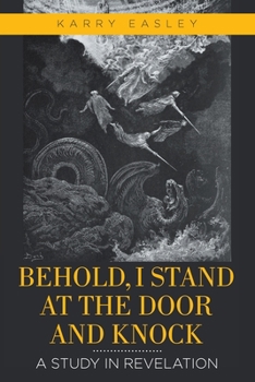Paperback Behold, I Stand at the Door and Knock: A Study in Revelation Book
