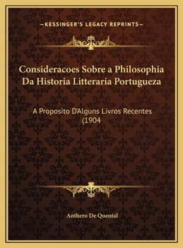 Hardcover Consideracoes Sobre a Philosophia Da Historia Litteraria Portugueza: A Proposito D'Alguns Livros Recentes (1904 [Portuguese] Book