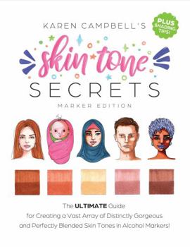 Paperback Skin Tone Secrets: The ULTIMATE Guide for Creating a Vast Array of Distinctly Gorgeous and Perfectly Blended Skin Tones in Alcohol Markers! Book