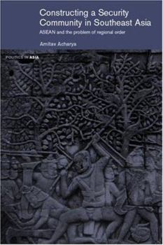 Paperback Constructing a Security Community in Southeast Asia: ASEAN and the Problem of Regional Order Book