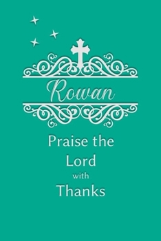 Rowan Praise the Lord with Thanks: Personalized Gratitude Journal for Women of Faith