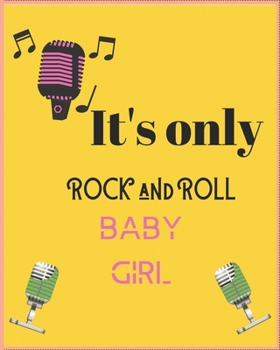 IT'S ONLY ROCK AND ROLL BABY GIRL: Wide Staff Manuscript Paper Notebook For Kids,men and women. Music Notebook 12 Staves Per Page (8"x10" - 50 Sheets/100 Pages) matte Cover.