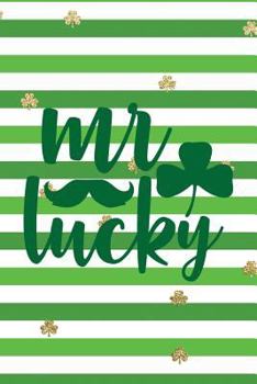 Mr Lucky: Funny Notebook for Kids Wide Ruled With Quote Cover (St Patrick's Day Gifts of Journaling in Shamrock Green)