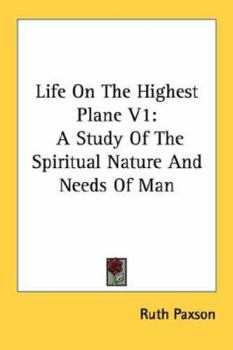 Paperback Life On The Highest Plane V1: A Study Of The Spiritual Nature And Needs Of Man Book