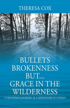 Paperback Bullets Brokenness But...Grace in the Wilderness: A Grandma's Journey as a Missionary in Congo Book