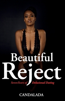 Paperback Beautiful Reject: 7 Years of Delusional Dating Book