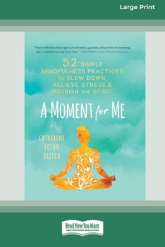 Paperback A Moment for Me: 52 Simple Mindfulness Practices to Slow Down, Relieve Stress, and Nourish the Spirit (16pt Large Print Edition) Book