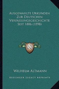 Paperback Ausgewahlte Urkunden Zur Deutschen Verfassungsgeschichte Seit 1806 (1898) [German] Book