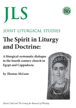 Paperback JLS 86 The Spirit in Liturgy and Doctrine: A liturgical-systematic dialogue in the fourth century church in Egypt and Cappadocia Book