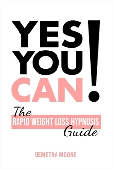 Paperback Yes you CAN!-The Rapid Weight Loss Hypnosis Guide: Challenge Yourself: Burn Fat, Lose Weight And Heal Your Body And Your Soul. Powerful guided Meditat Book