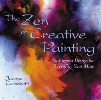 Paperback The Zen of Creative Painting: An Elegant Design for Revealing Your Muse Book