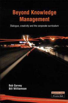 Paperback Beyond Knowledge Management: Dialogue, Creativity and the Corporate Curriculum Book