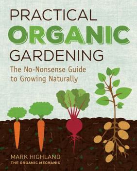 Hardcover Practical Organic Gardening: The No-Nonsense Guide to Growing Naturally Book