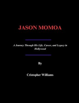 Paperback Jason Momoa: A Journey Through His Life, Career, and Legacy in Hollywood Book