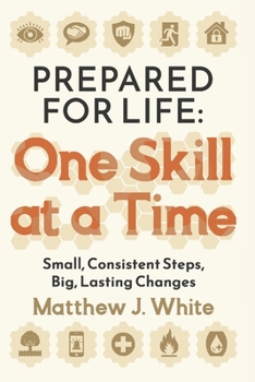 Paperback Prepared for Life: One Skill at a Time: Small Steps To Master Safety, Security, and Survival Book