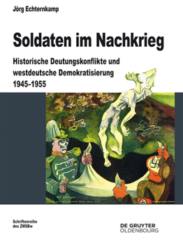 Hardcover Soldaten Im Nachkrieg: Historische Deutungskonflikte Und Westdeutsche Demokratisierung 1945-1955 [German] Book