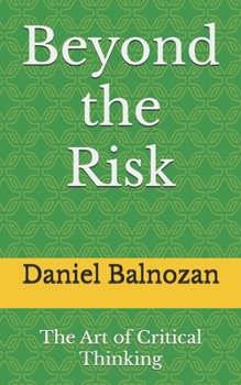 Paperback Beyond the Risk: The Art of Critical Thinking Book