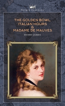 The Golden Bowl, Italian Hours & Madame de Mauves