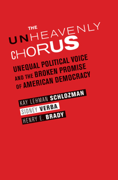 Hardcover The Unheavenly Chorus: Unequal Political Voice and the Broken Promise of American Democracy Book