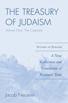 Treasury of Judaism: A New Collection and Translation of Essential Texts, Volume One: The Calendar