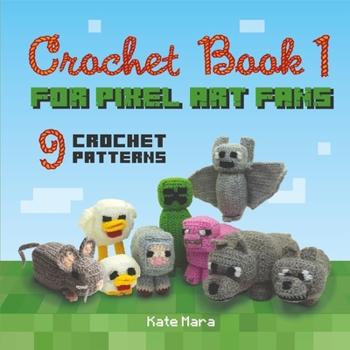 Paperback Crochet Book 1 - For Pixel Art Fans - 9 Cute Square Characters Book