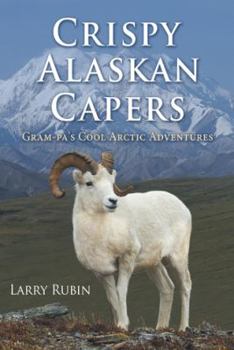 Hardcover Crispy Alaskan Capers: Gram-pa's Cool Arctic Adventures Book