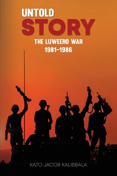 Paperback Untold Story: The Luweero War 1981-1986 Book
